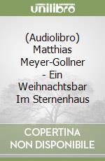 (Audiolibro) Matthias Meyer-Gollner - Ein Weihnachtsbar Im Sternenhaus libro