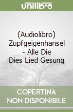 (Audiolibro) Zupfgeigenhansel - Alle Die Dies Lied Gesung libro