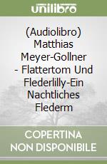 (Audiolibro) Matthias Meyer-Gollner - Flattertom Und Flederlilly-Ein Nachtliches Flederm libro