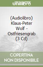 (Audiolibro) Klaus-Peter Wolf - Ostfriesengrab (3 Cd) libro