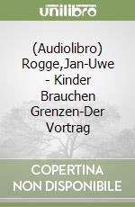 (Audiolibro) Rogge,Jan-Uwe - Kinder Brauchen Grenzen-Der Vortrag libro