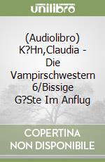 (Audiolibro) K?Hn,Claudia - Die Vampirschwestern 6/Bissige G?Ste Im Anflug libro