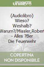 (Audiolibro) Wieso? Weshalb? Warum?/Missler,Robert - Alles ?Ber Die Feuerwehr libro