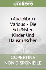 (Audiolibro) Various - Die Sch?Nsten Kinder Und Hausm?Rchen libro