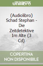 (Audiolibro) Schad Stephan - Die Zeitdetektive Im Alte (3 Cd) libro