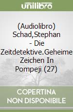 (Audiolibro) Schad,Stephan - Die Zeitdetektive.Geheime Zeichen In Pompeji (27) libro