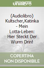 (Audiolibro) Kultscher,Katinka - Mein Lotta-Leben: Hier Steckt Der Wurm Drin! libro