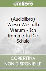 (Audiolibro) Wieso Weshalb Warum - Ich Komme In Die Schule libro