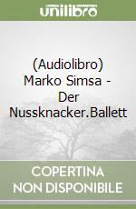 (Audiolibro) Marko Simsa - Der Nussknacker.Ballett libro