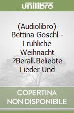 (Audiolibro) Bettina Goschl - Fruhliche Weihnacht ?Berall.Beliebte Lieder Und libro