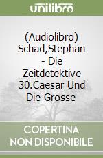 (Audiolibro) Schad,Stephan - Die Zeitdetektive 30.Caesar Und Die Grosse libro