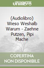 (Audiolibro) Wieso Weshalb Warum - Zaehne Putzen, Pipi Mache libro