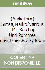 (Audiolibro) Simsa,Marko/Various - Mit Ketchup Und Pommes Frites.Blues,Rock,Boogie libro