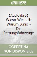 (Audiolibro) Wieso Weshalb Warum Junio - Die Rettungsfahrzeuge libro