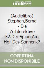 (Audiolibro) Stephan,Bernd - Die Zeitdetektive 32.Der Spion Am Hof Des Sonnenk? libro