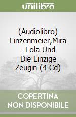 (Audiolibro) Linzenmeier,Mira - Lola Und Die Einzige Zeugin (4 Cd) libro