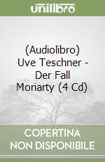 (Audiolibro) Uve Teschner - Der Fall Moriarty (4 Cd) libro