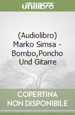 (Audiolibro) Marko Simsa - Bombo,Poncho Und Gitarre libro