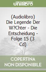 (Audiolibro) Die Legende Der W?Chter - Die Entscheidung - Folge 15 (3 Cd) libro