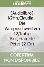 (Audiolibro) K?Hn,Claudia - Die Vampirschwestern 12/Ruhig Blut,Frau Ete Petet (2 Cd) libro