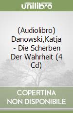 (Audiolibro) Danowski,Katja - Die Scherben Der Wahrheit (4 Cd) libro