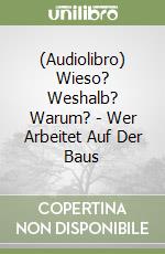 (Audiolibro) Wieso? Weshalb? Warum? - Wer Arbeitet Auf Der Baus libro