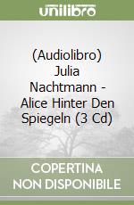 (Audiolibro) Julia Nachtmann - Alice Hinter Den Spiegeln (3 Cd) libro