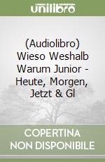 (Audiolibro) Wieso Weshalb Warum Junior - Heute, Morgen, Jetzt & Gl libro