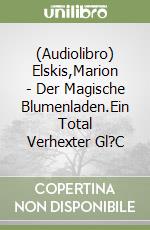 (Audiolibro) Elskis,Marion - Der Magische Blumenladen.Ein Total Verhexter Gl?C libro