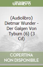 (Audiolibro) Dietmar Wunder - Der Galgen Von Tyburn (6) (3 Cd)