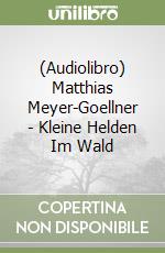 (Audiolibro) Matthias Meyer-Goellner - Kleine Helden Im Wald