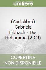 (Audiolibro) Gabriele Libbach - Die Hebamme (2 Cd) libro