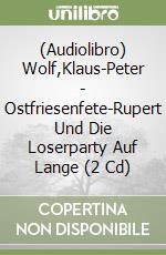 (Audiolibro) Wolf,Klaus-Peter - Ostfriesenfete-Rupert Und Die Loserparty Auf Lange (2 Cd) libro