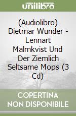 (Audiolibro) Dietmar Wunder - Lennart Malmkvist Und Der Ziemlich Seltsame Mops (3 Cd)