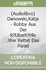 (Audiolibro) Danowski,Katja - Robby Aus Der R?Uberh?Hle (2).Wer Rettet Das Parad libro