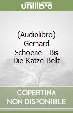 (Audiolibro) Gerhard Schoene - Bis Die Katze Bellt libro