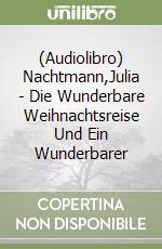 (Audiolibro) Nachtmann,Julia - Die Wunderbare Weihnachtsreise Und Ein Wunderbarer libro
