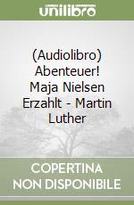 (Audiolibro) Abenteuer! Maja Nielsen Erzahlt - Martin Luther libro