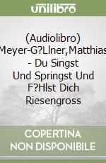 (Audiolibro) Meyer-G?Llner,Matthias - Du Singst Und Springst Und F?Hlst Dich Riesengross libro