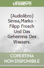 (Audiolibro) Simsa,Marko - Filipp Frosch Und Das Geheimnis Des Wassers. libro