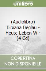 (Audiolibro) Bibiana Beglau - Heute Leben Wir (4 Cd) libro