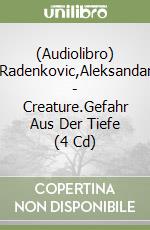 (Audiolibro) Radenkovic,Aleksandar - Creature.Gefahr Aus Der Tiefe (4 Cd) libro