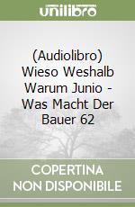 (Audiolibro) Wieso Weshalb Warum Junio - Was Macht Der Bauer 62 libro