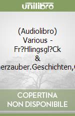 (Audiolibro) Various - Fr?Hlingsgl?Ck & Sommerzauber.Geschichten,Gedich libro