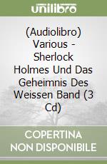 (Audiolibro) Various - Sherlock Holmes Und Das Geheimnis Des Weissen Band (3 Cd) libro