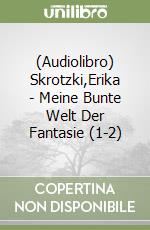 (Audiolibro) Skrotzki,Erika - Meine Bunte Welt Der Fantasie (1-2) libro