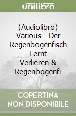 (Audiolibro) Various - Der Regenbogenfisch Lernt Verlieren & Regenbogenfi libro