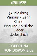 (Audiolibro) Various - Zehn Kleine Pinguine.Fr?Hliche Lieder U.Geschich libro