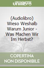 (Audiolibro) Wieso Weshalb Warum Junior - Was Machen Wir Im Herbst? libro