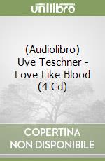 (Audiolibro) Uve Teschner - Love Like Blood (4 Cd) libro